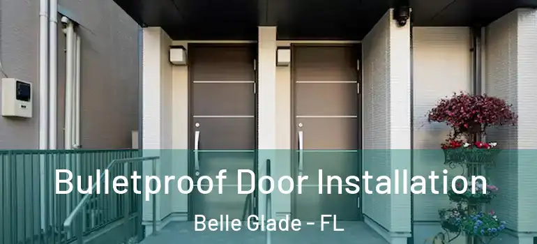  Bulletproof Door Installation Belle Glade - FL